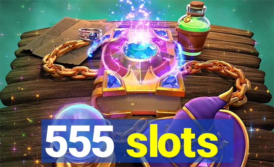 555 slots